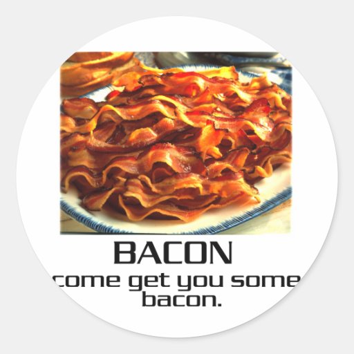 Come Get You Some Bacon. Round Sticker