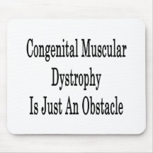 Congenital Muscular Dystrophy Is Just An Obstacle Mouse Pad