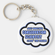 Conservation Scientist .. Livin' The Dream Keychain