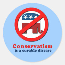 Conservatism is a cureable disease round stickers