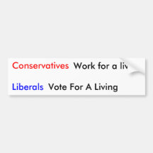 Conservatives, Liberals, Work for a living, Vot... Bumper Stickers