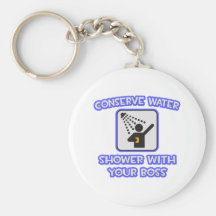 Conserve Water .. Shower With Your Boss Key Chains