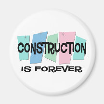 Construction Is Forever Fridge Magnets