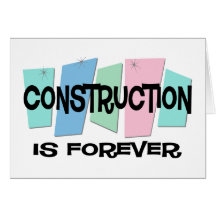 Construction Is Forever Greeting Card