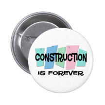 Construction Is Forever Pins