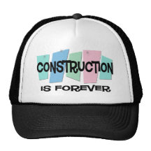 Construction Is Forever Trucker Hat
