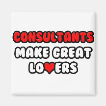 Consultants Make Great Lovers Fridge Magnet