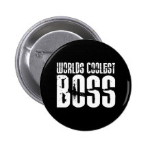 Cool Gifts for Bosses : Worlds Coolest Boss Pinback Buttons