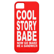 COOL STORY BABE: NOW GO MAKE BE A SANDWICH