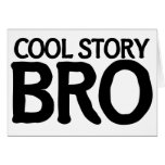 Cool story bro card