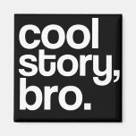 cool story, bro. magnet