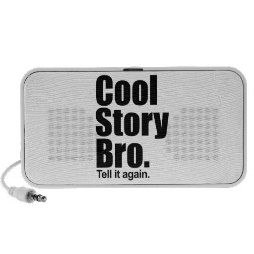 Cool Story Bro. Speaker