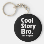 Cool Story Bro. Tell it again. 3 Keychain