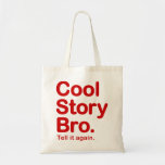 Cool Story Bro. Tell it again.  Bag