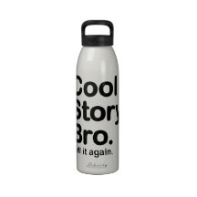Cool Story Bro. Tell it again. Bottle Reusable Water Bottle