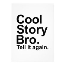 Cool story bro tell it again custom announcements