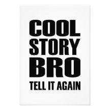 Cool story bro tell it again custom invite