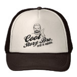 cool story bro. tell it again. hats