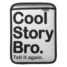 Cool Story Bro. Tell it again. iPad Sleeve