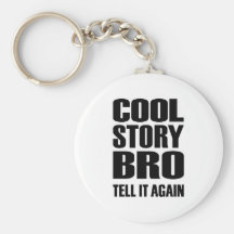 Cool story bro tell it again key chain