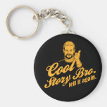 cool story bro. tell it again. key chains