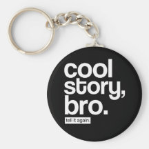 Cool Story, Bro. Tell It Again. keychain