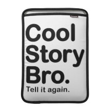 Cool Story Bro. Tell it again. Mac Air Sleeve MacBook Sleeves
