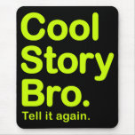 Cool Story Bro. Tell it again. Mousepad