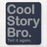 Cool Story Bro. Tell it again. Mousepad