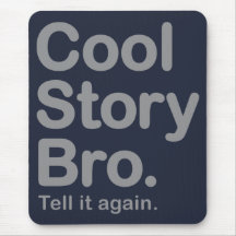 Cool Story Bro. Tell it again. Mousepad