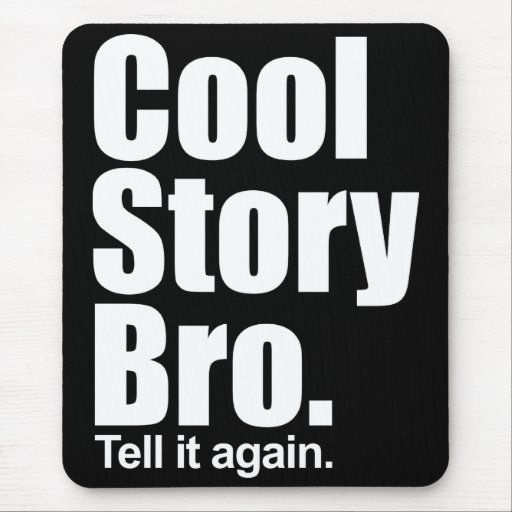 Cool Story Bro. Tell it again. Mousepad