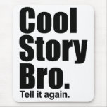Cool Story Bro. Tell it again. Mousepad