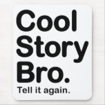 Cool Story Bro. Tell it again. Mousepad
