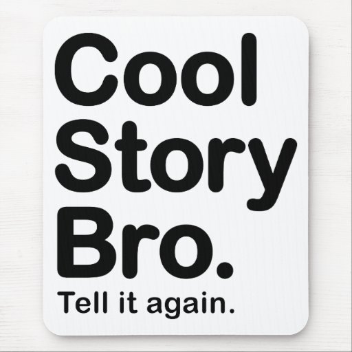 Cool Story Bro. Tell it again. Mousepad