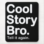 Cool Story Bro. Tell it again. Mousepad