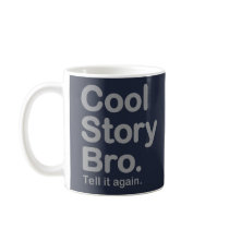 Cool Story Bro. Tell it again. Mug mugs