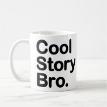 Cool Story Bro. Tell it again. Mug
