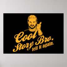 cool story bro. tell it again. poster