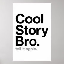 cool story bro. tell it again. poster