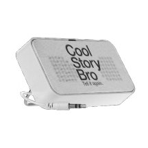 Cool Story Bro Tell it again speaker