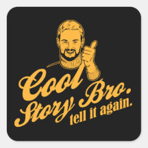 cool story bro. tell it again. square sticker
