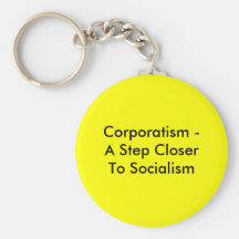 Corporatism -A Step Closer To Socialism Keychains