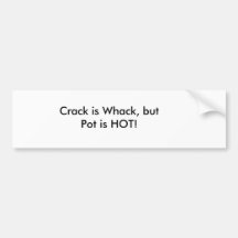 Crack is Whack, but Pot is HOT! Bumper Sticker