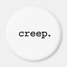 creep. refrigerator magnets