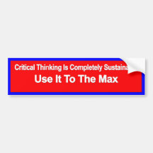 Critical Thinking Is Completely Sustainable... Bumper Stickers