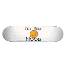 Cry More Noob Skate Deck