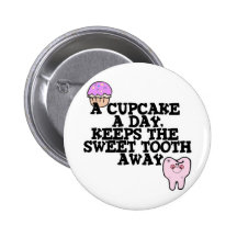 Cupcake A Day Sweet Tooth Away Pinback Buttons