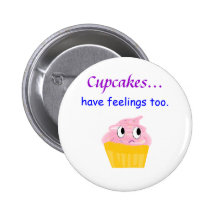 cupcake, Cupcakes... have feelings too. Pinback Button