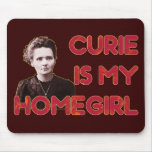 Curie Is My Homegirl Mouse Pads