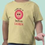 Custom "Cute as a Button" Girl T-Shirt t-shirts